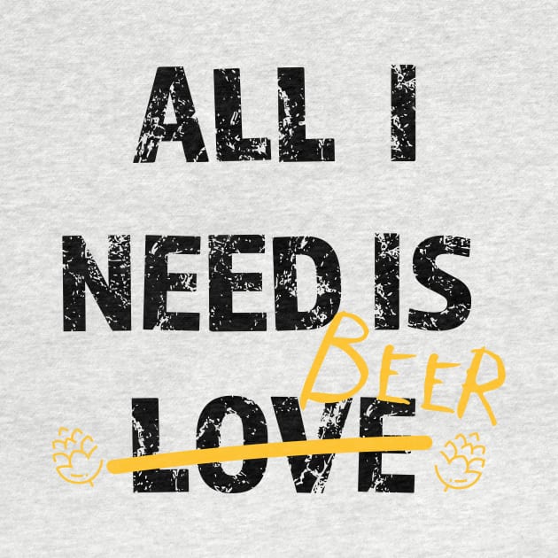 Funny gift idea for beer drinkers - All i need is Beer by alpmedia